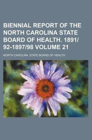 Cover of Biennial Report of the North Carolina State Board of Health. 1891-92-1897-98 Volume 21