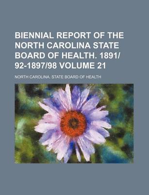 Book cover for Biennial Report of the North Carolina State Board of Health. 1891-92-1897-98 Volume 21