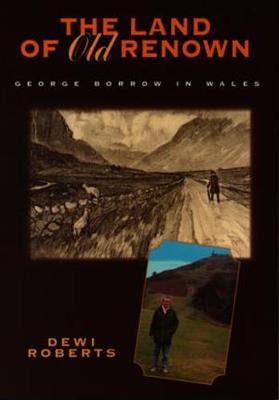 Book cover for Land of Old Renown, The - George Borrow in Wales