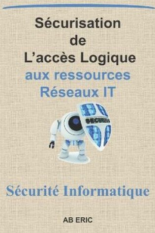 Cover of Sécurisation de L'accès Logique aux Ressources Réseaux IT