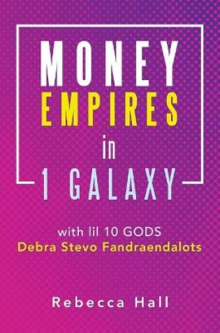 Cover of Money Empires in 1 Galaxy with Lil 10 Gods Debra Stevo Fandraendalots