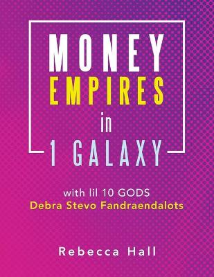 Book cover for Money Empires in 1 Galaxy with Lil 10 Gods Debra Stevo Fandraendalots