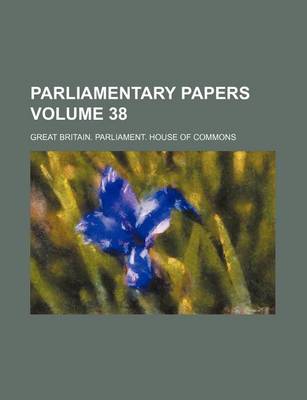 Book cover for Parliamentary Papers Volume 38