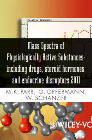 Cover of Mass Spectra of Physiologically Active Substances – Including Drugs, Steroid Hormones and Endocrine Disruptors 2011