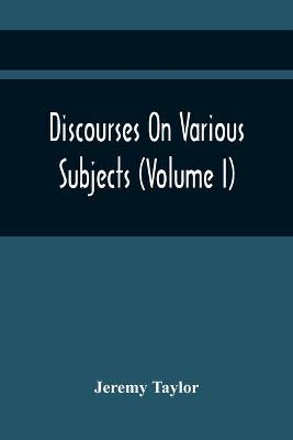 Book cover for Discourses On Various Subjects (Volume I)