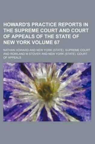 Cover of Howard's Practice Reports in the Supreme Court and Court of Appeals of the State of New York Volume 67