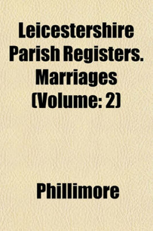 Cover of Leicestershire Parish Registers. Marriages (Volume