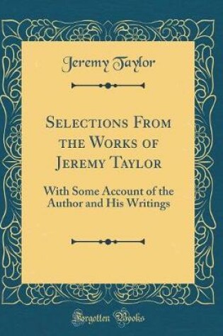 Cover of Selections from the Works of Jeremy Taylor