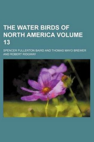 Cover of The Water Birds of North America Volume 13