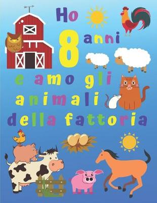 Book cover for Ho 8 anni e amo gli animali della fattoria