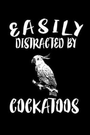 Cover of Easily Distracted By Cockatoos