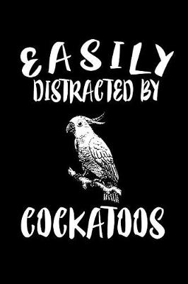 Book cover for Easily Distracted By Cockatoos