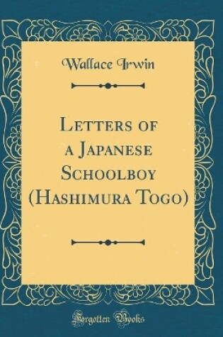 Cover of Letters of a Japanese Schoolboy (Hashimura Togo) (Classic Reprint)