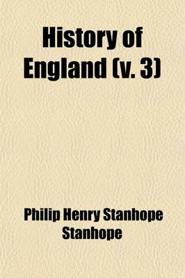 Book cover for History of England Volume 3; From the Peace of Utrecht to the Peace of Versailles, 1713-1783