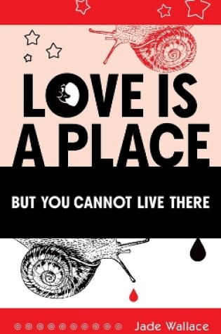 Love Is A Place But You Cannot Live There