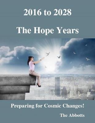 Book cover for 2016 to 2028 - The Hope Years - Preparing for Cosmic Changes!