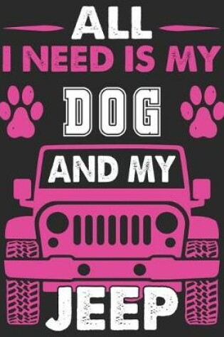 Cover of All I Need Is My Dog and My Jeep