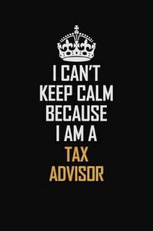 Cover of I Can't Keep Calm Because I Am A Tax Advisor