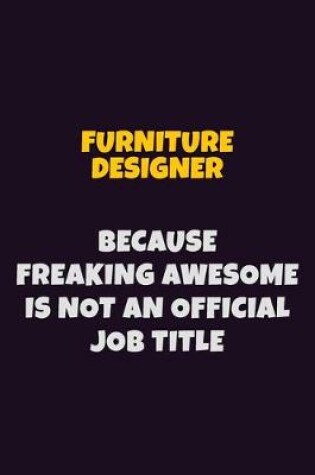 Cover of Furniture Designer, Because Freaking Awesome Is Not An Official Job Title