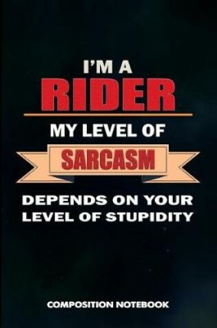 Cover of I Am a Rider My Level of Sarcasm Depends on Your Level of Stupidity