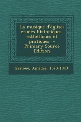 Cover of La Musique D'Eglise; Etudes Historiques, Esthetiques Et Pratiques