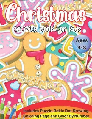 Book cover for Christmas Activity Book For Kids Ages 4-8 Including Puzzle, Dot to Dot, Drawing, Coloring Page, and Color By Number