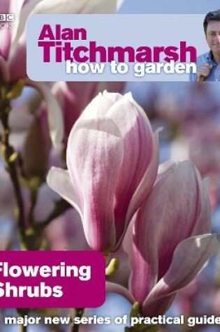 Cover of Alan Titchmarsh How to Garden: Flowering Shrubs