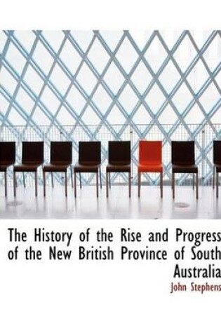 Cover of The History of the Rise and Progress of the New British Province of South Australia