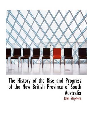 Book cover for The History of the Rise and Progress of the New British Province of South Australia