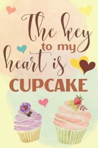 Cover of The Key To My Heart Is Cupcake