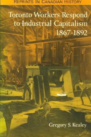 Toronto Workers Respond to Industrial Capitalism, 1867-92