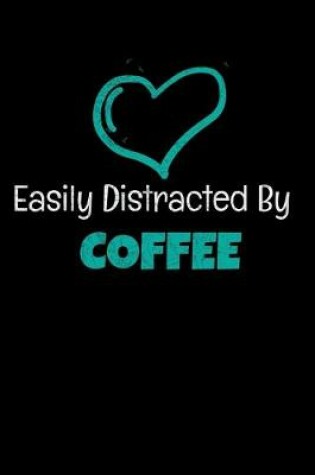 Cover of Easily Distracted By Coffee