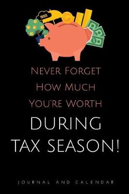 Book cover for Never Forget How Much You're Worth During Tax Season!