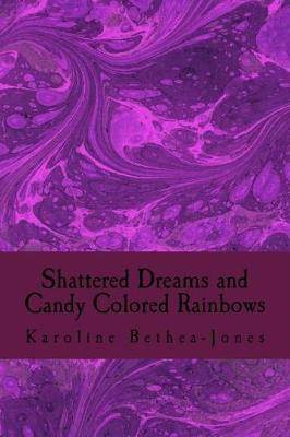 Book cover for Shattered Dreams and Candy Colored Rainbows