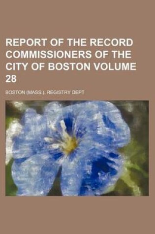 Cover of Report of the Record Commissioners of the City of Boston Volume 28