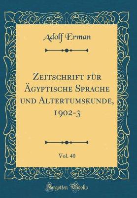 Book cover for Zeitschrift Für Ägyptische Sprache Und Altertumskunde, 1902-3, Vol. 40 (Classic Reprint)