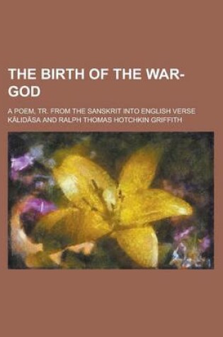 Cover of The Birth of the War-God; A Poem, Tr. from the Sanskrit Into English Verse