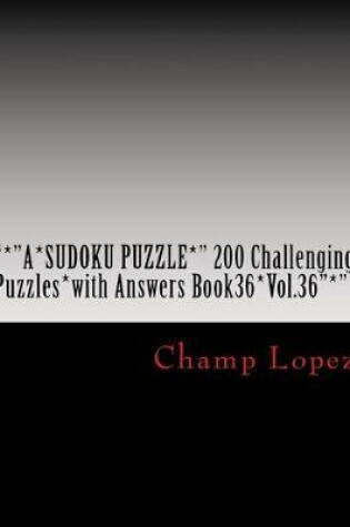 Cover of "*"a*sudoku Puzzle*" 200 Challenging Puzzles*with Answers Book36*vol.36"*"