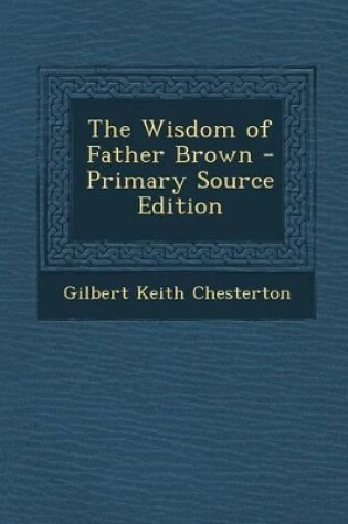Cover of The Wisdom of Father Brown - Primary Source Edition