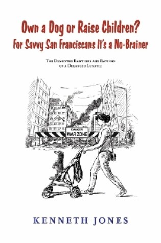 Cover of Own a Dog or Raise Children? For Savvy San Franciscans It's a No-Brainer