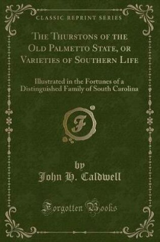 Cover of The Thurstons of the Old Palmetto State, or Varieties of Southern Life