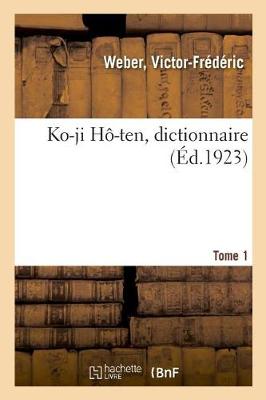 Book cover for Ko-Ji Hô-Ten, Dictionnaire. Tome 1