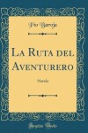 Book cover for La Ruta del Aventurero: Novela (Classic Reprint)