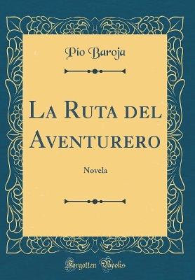 Cover of La Ruta del Aventurero: Novela (Classic Reprint)