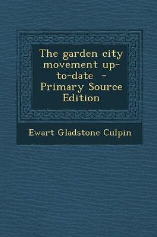 Cover of The Garden City Movement Up-To-Date - Primary Source Edition