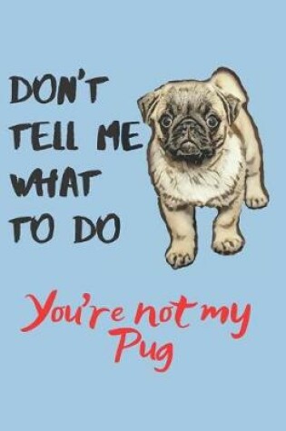 Cover of Don't tell me Pug Blank Lined Journal Notebook