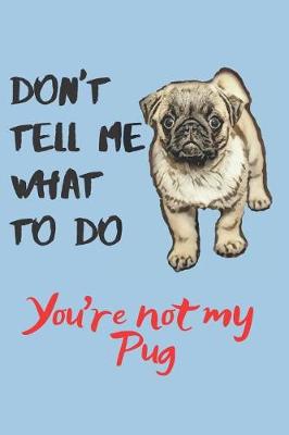 Book cover for Don't tell me Pug Blank Lined Journal Notebook