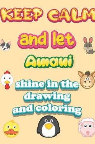 Cover of keep calm and let Amani shine in the drawing and coloring