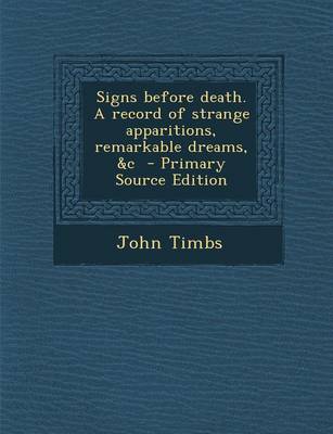 Book cover for Signs Before Death. a Record of Strange Apparitions, Remarkable Dreams, &C - Primary Source Edition