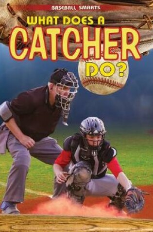 Cover of What Does a Catcher Do?